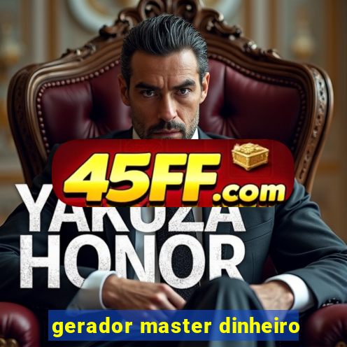 gerador master dinheiro